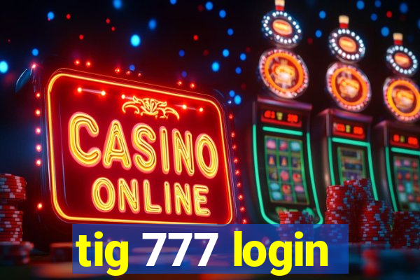 tig 777 login